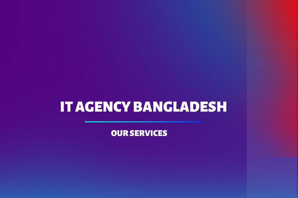 Our Services - IT Agency Bangladesh